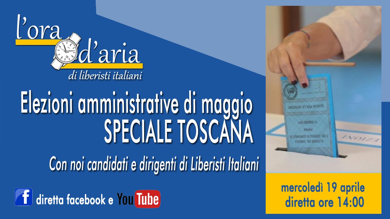 Elezioni amministrative di maggio SPECIALE TOSCANA – Con noi candidati e dirigenti di Liberisti Italiani